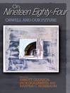 On "Nineteen Eighty-Four" (eBook): Orwell and Our Future